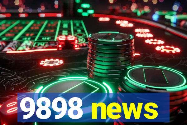 9898 news